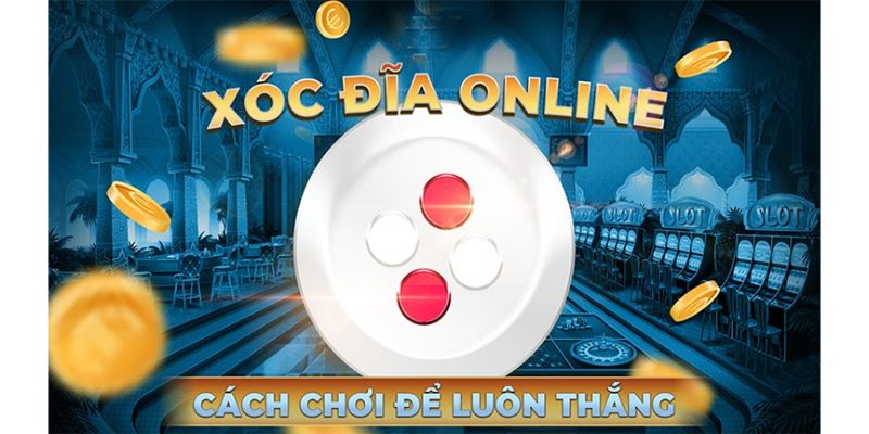 Quy luật chơi xóc đĩa dành thắng lớn