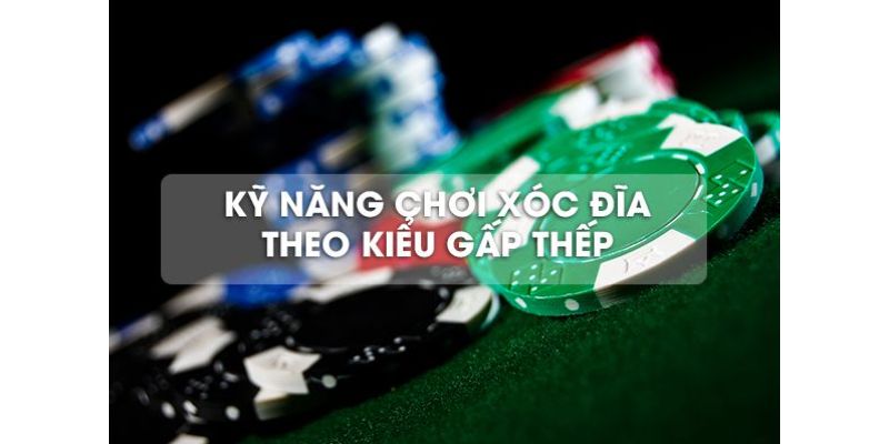 Chơi xóc đĩa theo kiểu gấp thếp 