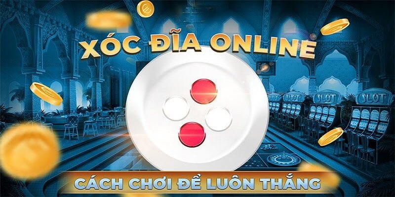 Tham Gia Đánh Xóc Đĩa Online Uy Tín - Rinh Ngay Tiền Tỷ